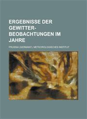 Ergebnisse Der Gewitter-Beobachtungen Im Jahre,1234190168,9781234190163