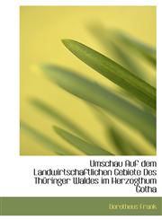 Umschau Auf dem Landwirtschaftlichen Gebiete Des Thüringer Waldes im Herzogthum Gotha,1116251590,9781116251593