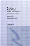 The Legacy of Soviet Dissent Dissidents, Democratisation and Radical Nationalism in Russia,0415333202,9780415333207