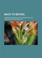 Back to Bethel; separation from sin, and fellowship with God,1236958454,9781236958457