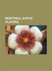 Montreal Expos Players Guillermo Mota, Pete Rose, Lee Smith (Baseball), Pedro Martinez, Randy Johnson, Milton Bradley (Baseball), Michael Bar,1153683385,9781153683388