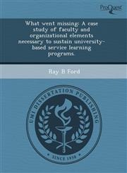 What went missing A case study of faculty and organizational elements necessary to sustain university-based service learning programs.,124386883X,9781243868831