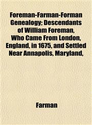 Foreman-Farman-Forman Genealogy; Descendants of William Foreman, Who Came From London, England, in 1675, and Settled Near Annapolis, Maryland,,115337904X,9781153379045