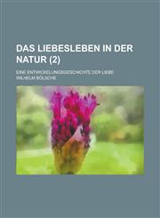 Das Liebesleben in Der Natur; Eine Entwickelungsgeschichte Der Liebe (2 ),1154660567,9781154660562