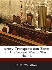 Army Transportation Zones in the Second World War, No. 16,1288562039,9781288562039