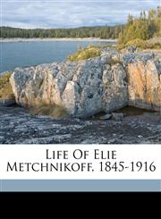 Life of Elie Metchnikoff, 1845-1916,1172111642,9781172111640