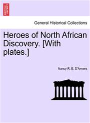 Heroes of North African Discovery. [With plates.],1241516103,9781241516109
