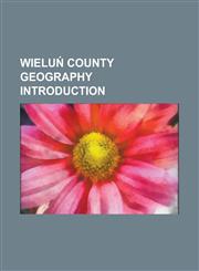 Wielu? County Geography Introduction P?tn W, D? Voivodeship, Bia?a, Wielu? County, Osjak W, Konopnica, Wielu? County, Sabin W, Wielu? County,1157167128,9781157167129