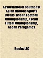 Association of Southeast Asian Nations Sports Events Asean Football Championship, Asean Futsal Championship, Asean Paragames,1157772358,9781157772354