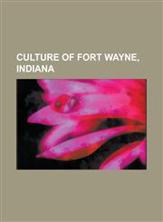 Culture of Fort Wayne, Indiana Fort Wayne Philharmonic Orchestra, Fort Wayne Children's Zoo, Roman Catholic Diocese of Fort Wayne-South Bend,1155962311,9781155962313