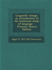 Linguistic change, an introduction to the historical study of language  - Primary Source Edition,1293351482,9781293351482