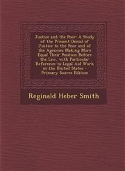 Justice and the Poor A Study of the Present Denial of Justice to the Poor and of the Agencies Making More Equal Their Position Before the L,1293524921,9781293524923