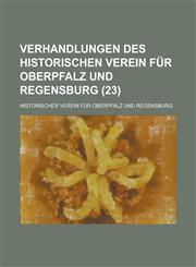 Verhandlungen Des Historischen Verein Fur Oberpfalz Und Regensburg (23),1154252515,9781154252514