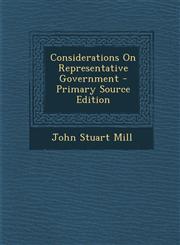 Considerations On Representative Government - Primary Source Edition,1287725198,9781287725190