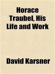 Horace Traubel, His Life and Work,1152812572,9781152812574