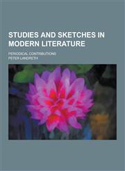 Studies and Sketches in Modern Literature; Periodical Contributions,1230273131,9781230273136