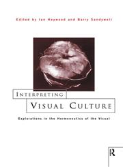 Interpreting Visual Culture Explorations in the Hermeneutics of the Visual,0415157099,9780415157094