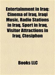 Entertainment in Iraq Cinema of Iraq, Iraqi Music, Radio Stations in Iraq, Sport in Iraq, Visitor Attractions in Iraq, Ctesiphon,1157825397,9781157825395
