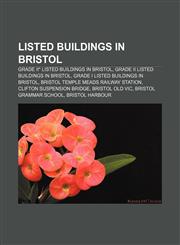 Listed buildings in Bristol Grade II* listed buildings in Bristol, Grade II listed buildings in Bristol, Grade I listed buildings in Bristol,115787035X,9781157870357