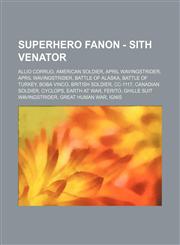 Superhero Fanon - Sith Venator Allio Corruo, American Soldier, April Wavingstrider, April Wavingstrider, Battle of Alaska, Battle of Turkey, Boba Vinco, British Soldier, CC-1117, Canadian Soldier, Cyclops, Earth at War, Ferito, Ghille Suit Wavingstrider,,1234653958,9781234653958