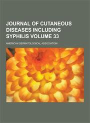 Journal of Cutaneous Diseases Including Syphilis Volume 33,1230204415,9781230204413