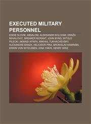 Executed military personnel Eddie Slovik, Absalom, Aleksandr Kolchak, Draža Mihailović, Breaker Morant, John Byng, Witold Pilecki,1157683835,9781157683834