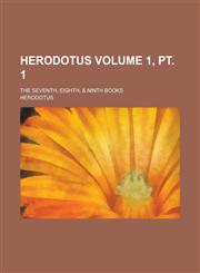 Herodotus; the seventh, eighth, & ninth books Volume 1, pt. 1,123006267X,9781230062679