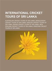 International cricket tours of Sri Lanka Australian cricket tours of Sri Lanka, Bangladeshi cricket tours of Sri Lanka, English cricket tours of Sri Lanka, Indian cricket tours of Sri Lanka, New Zealand cricket tours of Sri Lanka,1157856713,9781157856719