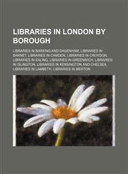 Libraries in London by Borough British Library, British Library Collections, Cotton Library, Egerton Collection, Harleian Collection,1156018463,9781156018460