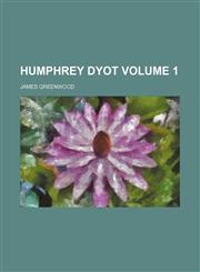Humphrey Dyot Volume 1,1154005194,9781154005196
