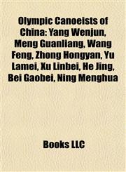 Olympic Canoeists of China Yang Wenjun, Meng Guanliang, Wang Feng, Zhong Hongyan, Yu Lamei, Xu Linbei, He Jing, Bei Gaobei, Ning Menghua,1155879813,9781155879819