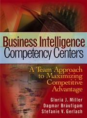 Business Intelligence Competency Centers A Team Approach to Maximizing Competitive Advantage,0470044470,9780470044476