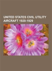 United States Civil Utility Aircraft 1920-1929 Lockheed Vega, Wright-Bellanca WB-2, Stout 2-At Pullman, Ford Flivver, Hamilton H-47, Lockheed Model 9,1230507914,9781230507910