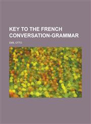 Key to the French conversation-grammar,1230150854,9781230150857