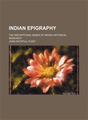 Indian Epigraphy; The Inscriptional Bases of Indian Historical Research,1151318124,9781151318121