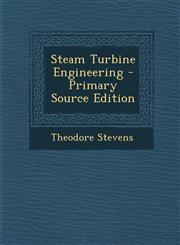 Steam Turbine Engineering - Primary Source Edition,129581188X,9781295811885