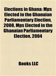 Elections in Ghana Mps Elected in the Ghanaian Parliamentary Election, 2008,1155902807,9781155902807