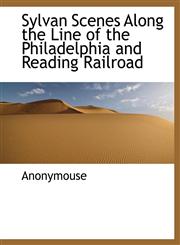 Sylvan Scenes Along the Line of the Philadelphia and Reading Railroad,1140630539,9781140630531