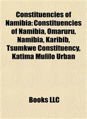 Constituencies of Namibia Omaruru, Namibia, Karibib, Tsumkwe Constituency, Katima Mulilo Urban, Sesfontein Constituency, Linyanti Constituency,1155738128,9781155738123