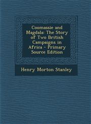 Coomassie and Magdala The Story of Two British Campaigns in Africa - Primary Source Edition,1295684942,9781295684946