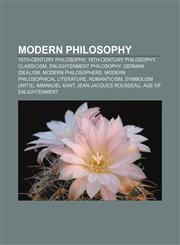 Modern philosophy 18th-century philosophy, 19th-century philosophy, Classicism, Enlightenment philosophy, German idealism, Modern philosophers,1157609732,9781157609735