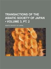 Transactions of the Asiatic Society of Japan (Volume 3, pt. 2),1154334457,9781154334456