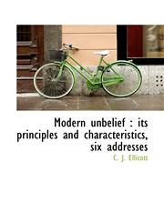 Modern unbelief its principles and characteristics, six addresses,1115341987,9781115341981
