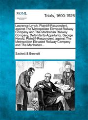 Lawrence Lynch, Plaintiff-Respondent, against The Metropolitan Elevated Railway Company and The Manhattan Railway Company, Defendants-Appellants. George Herold, Plaintiff-Respondent, against The Metropolitan Elevated Railway Company and The Manhattan...,1275498450,9781275498457
