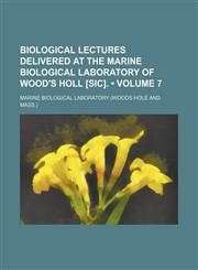Biological Lectures Delivered at the Marine Biological Laboratory of Wood's Holl [Sic]. (Volume 7),1153920646,9781153920643