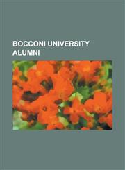 Bocconi University Alumni Alberto Alesina, Alessandro Magnoli Bocchi, Alessandro Profumo, Andrea Agnelli, Barbara Pollastrini, Beatrice Borromeo,1230781706,9781230781709