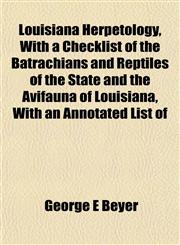 Louisiana Herpetology, With a Checklist of the Batrachians and Reptiles of the State and the Avifauna of Louisiana, With an Annotated List of,1153013525,9781153013529