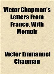 Victor Chapman's Letters From France, With Memoir,1152101080,9781152101081