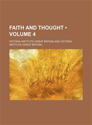 Faith and Thought (Volume 4),1235749371,9781235749377