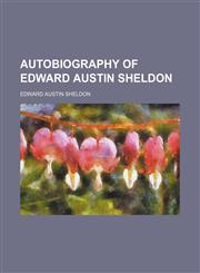 Autobiography of Edward Austin Sheldon,1151080861,9781151080868